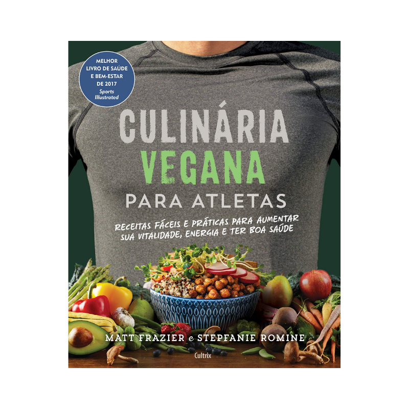 Culinária vegana para atletas: Receitas Fáceis e Práticas para Aumentar sua Vitalidade, Energia e Ter Boa Saúde