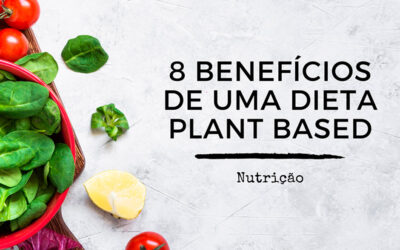 8 BENEFÍCIOS PARA A SAÚDE DAS DIETAS PLANT BASED